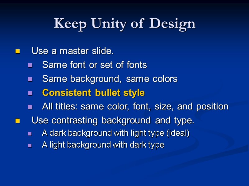 Keep Unity of Design Use a master slide. Same font or set of fonts